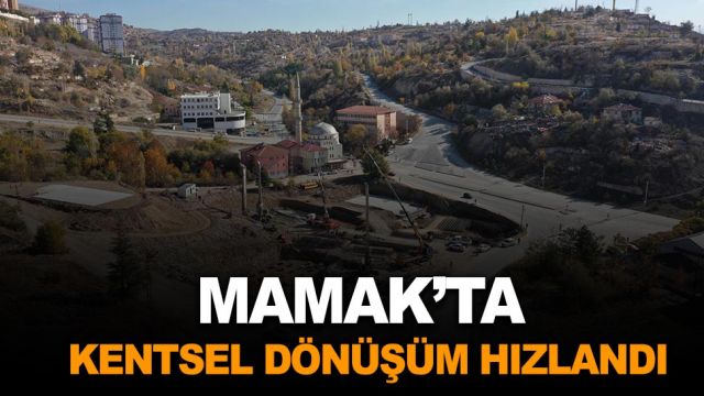 Ankara Büyükşehir, Mamak’ta kentsel dönüşüm çalışmalarını hızlandırdı