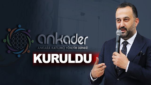 ‘ANKARA KATILIMCI YÖNETİM DERNEĞİ’ (ANKA-DER) KURULDU