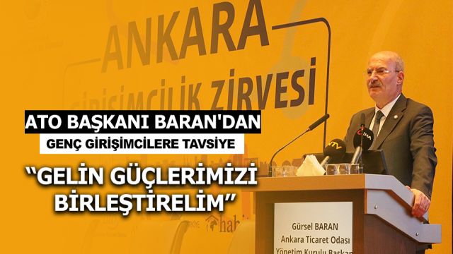 ATO BAŞKANI BARAN'DAN GENÇ GİRİŞİMCİLERE TAVSİYE: "GELİN GÜÇLERİMİZİ BİRLEŞTİRELİM" 