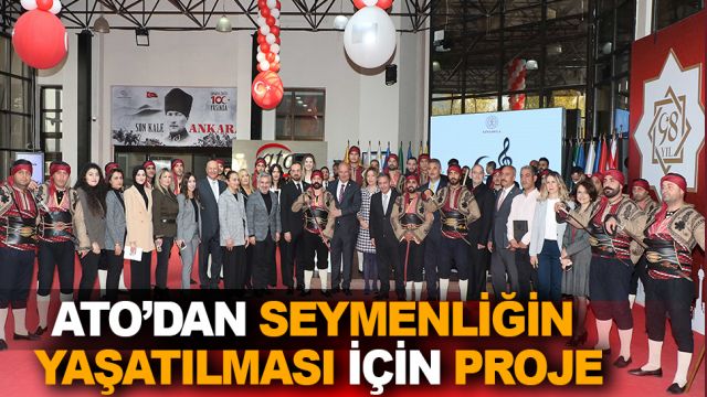 ATO’DAN “SEYMENLİK” GELENEĞİNİN YAŞATILMASI İÇİN PROJE…