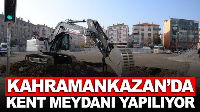 Kahramankazan kent meydanı için çalışmalar başladı