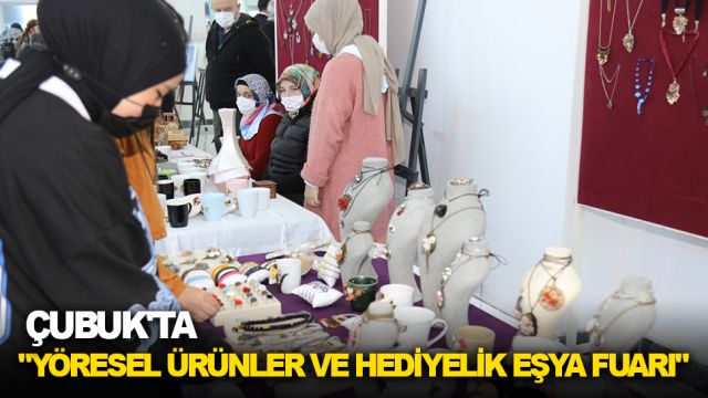 Çubuk'ta "Yöresel Ürünler ve Hediyelik Eşya Fuarı" açıldı