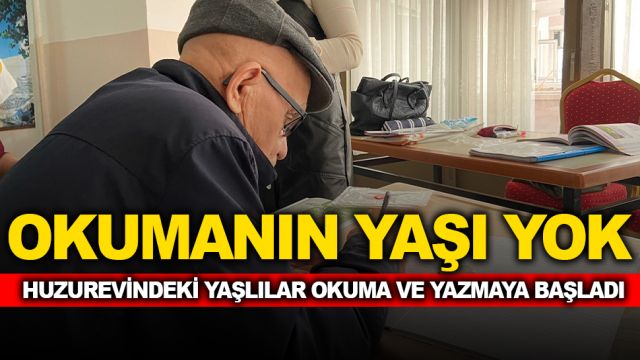 HUZUREVİNDEKİ YAŞLILAR OKUMA VE YAZMAYA BAŞLADI