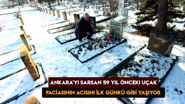 Ankara'yı sarsan 59 yıl önceki uçak faciasının acısını ilk günkü gibi yaşıyor