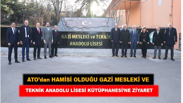 ATO’dan Hamisi Olduğu Gazi Mesleki Ve Teknik Anadolu Lisesi Kütüphanesi’ne Ziyaret