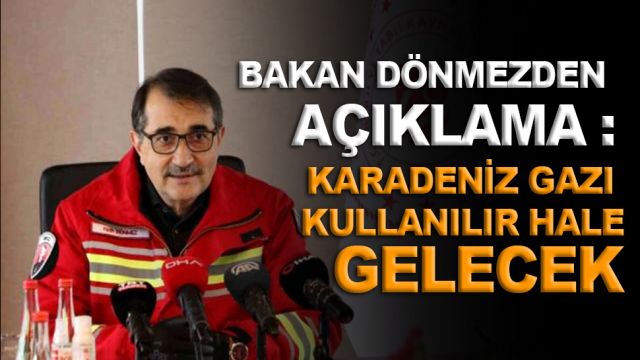 Bakan Dönmezden açıklama : Yurdumuzun dört bir köşesinde Karadeniz gazı kullanılır hale gelecek