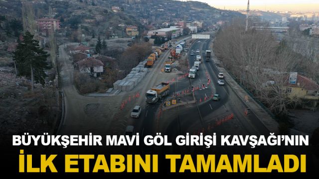 BÜYÜKŞEHİR MAVİ GÖL GİRİŞİ KAVŞAĞI’NIN İLK ETABINI TAMAMLADI