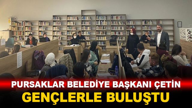 Pursaklar Belediye Başkanı Çetin gençlerle buluştu