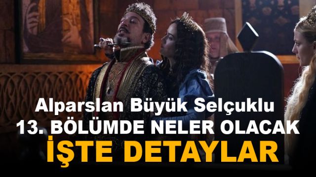 Alparslan Büyük Selçuklu 13. Bölüm neler olacak ? İşte detaylar...