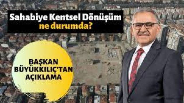 Başkan Büyükkılıç'tan Sahabiye Kentsel Dönüşüm Projesi'yle ilgili açıklama