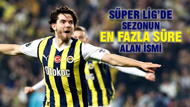 Süper Lig'de sezonun en fazla süre alan ismi Ferdi Kadıoğlu oldu