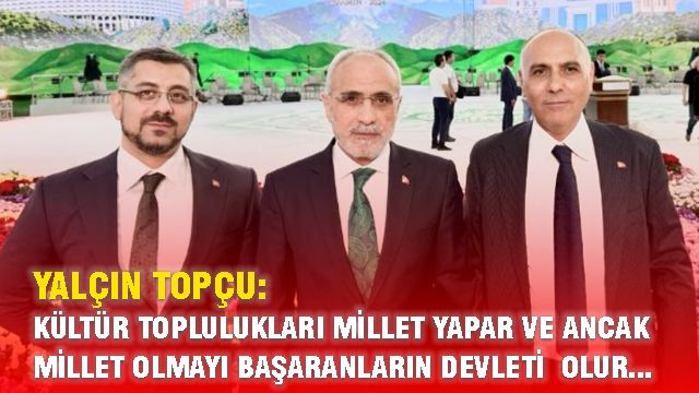 Yalçın Topçu: Kültür Toplulukları millet yapar ve ancak millet olmayı başaranların devleti olur...