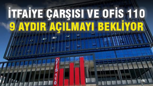 Ankara İtfaiye Çarşısı ve Ofis 110’un Açılış Süreci Problemlerle Dolu