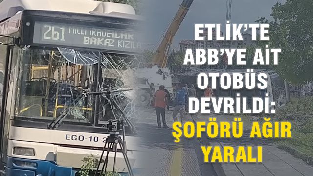 Etlik’te ABB’ye Ait Otobüs Devrildi: Şoförü Ağır Yaralı