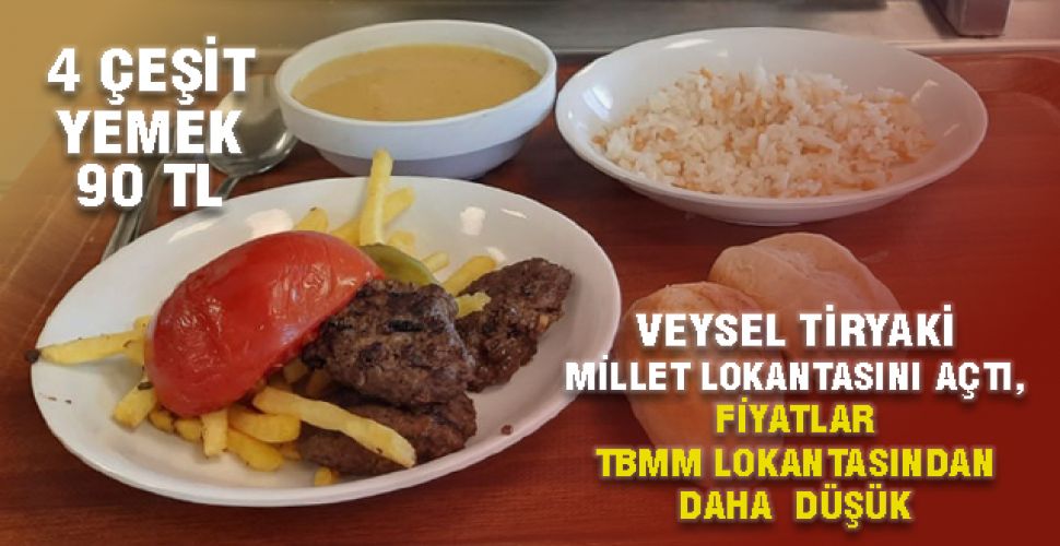 Veysel Tiryaki hizmete açtı, Millet lokantasında 4 çeşit yemek 90 TL