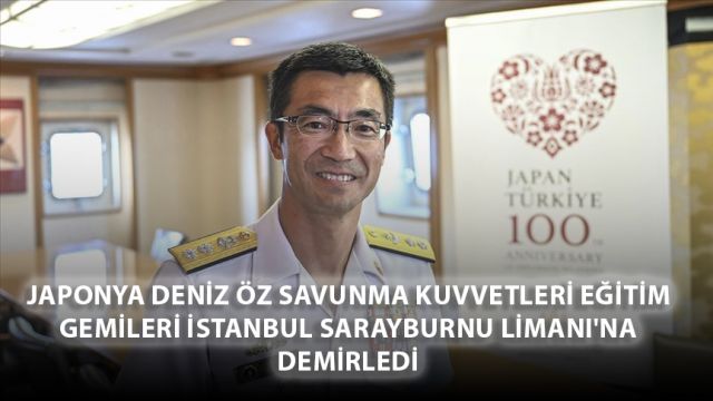 Japon Donanmasının 'Kashima' ve 'Shimakaze' Gemileri, Türkiye'de Diplomatik İlişkilerin 100. Yılını Kutluyor