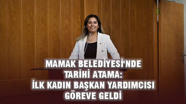 Mamak Belediyesi'nde Tarihi Atama: İlk Kadın Başkan Yardımcısı Göreve Geldi