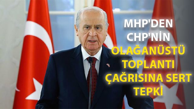 MHP'den CHP'nin Olağanüstü Toplantı Çağrısına Sert Tepki