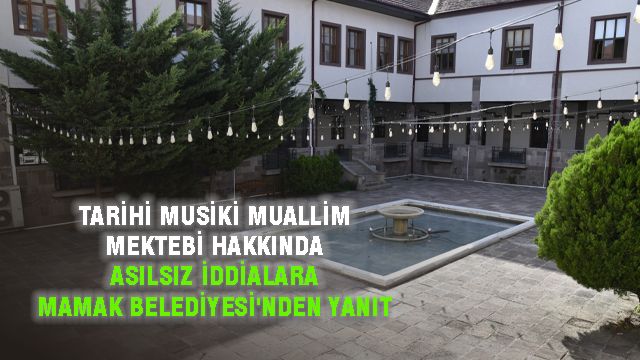 Tarihi Musiki Muallim Mektebi Hakkında Asılsız İddialara Mamak Belediyesi'nden Yanıt