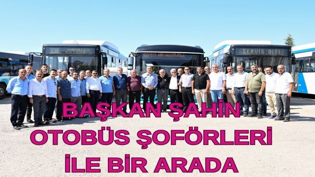 Veli Gündüz Şahin Otobüs Şoförleriyle Bir Araya Geldi