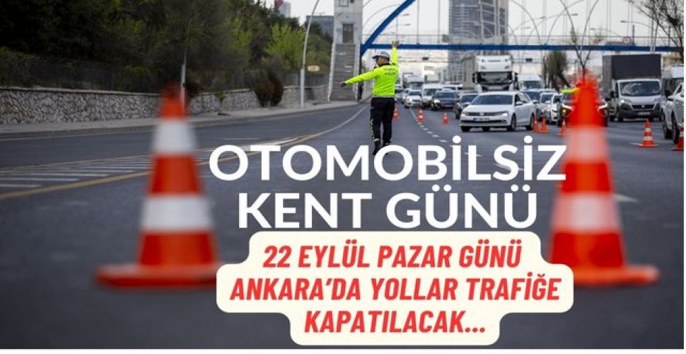 22 Eylül 2024 tarihinde Ankara'da trafiğe kapatılacak yollar...