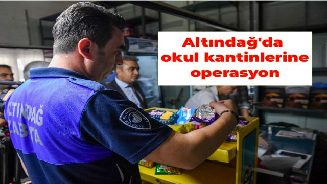 Altındağ'da Okul kantinlerine zabıta operasyonu...