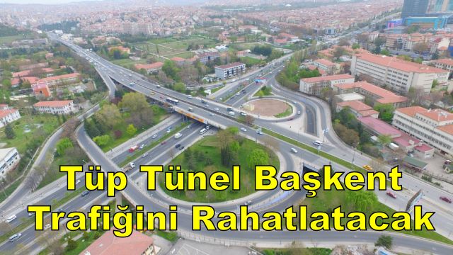 Başkent’te Trafiği Rahatlatacak "Tüp Tünel" Projesi Hayata Geçiriliyor