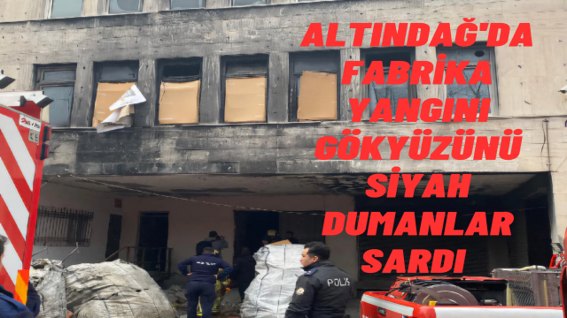 Ankara Altındağ'da Fabrika Yangını: Kara Dumanlar Gökyüzünü Kapladı