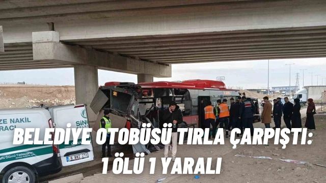 Ankara Sincan'da Belediye Otobüsü ile Tır Çarpıştı: 1 Ölü, 1 Yaralı