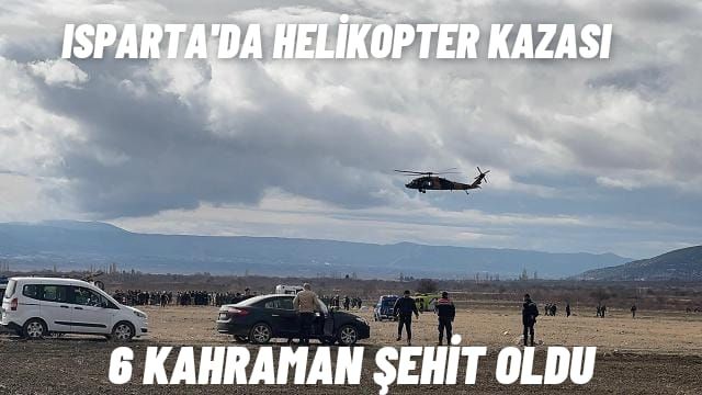 Isparta'da Askeri Helikopter Kazasında 6 Kahraman Şehit Oldu