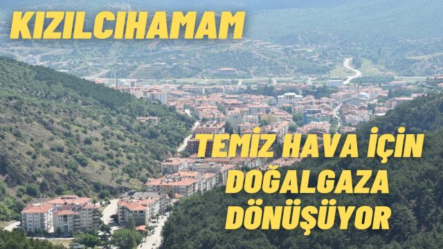 Kızılcahamam'da Çevre Dostu Hava Kalitesi İyileştirme Projesi: Doğalgaz Desteği Başladı