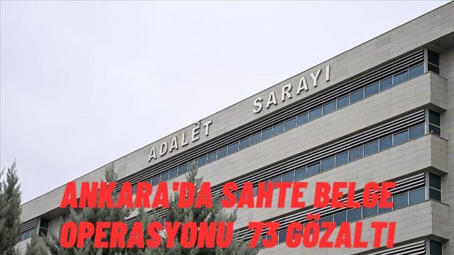 Ankara’da Sahte Belge Düzenleyen 73 Şüpheli Gözaltına Alındı