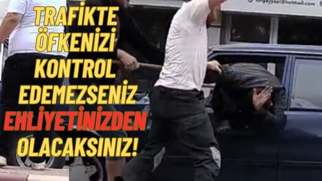 Saldırı amacıyla aracından inenin ehliyetine el konulacak...