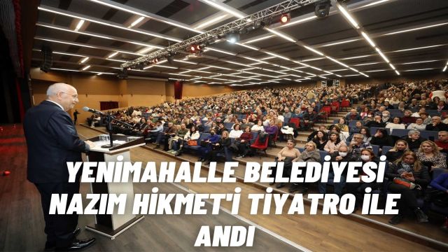 Yenimahalle Belediyesi, Nazım Hikmet’i Doğum Gününde Tiyatro ile Anarak Unutulmaz Bir Gece Yaşattı