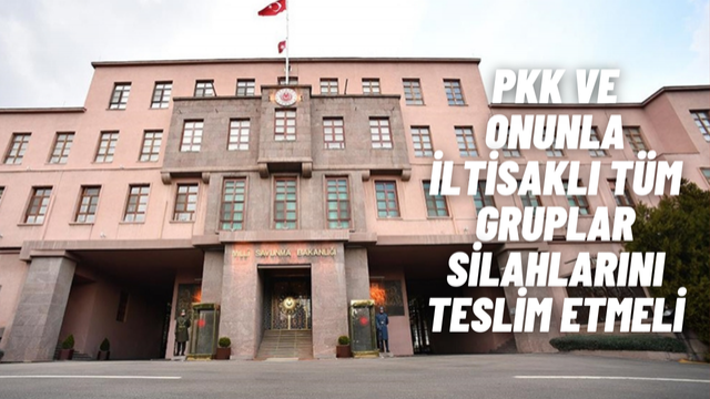 MSB: PKK ve Onunla İltisaklı Tüm Grupların Kendini Feshetmesi ve Silahlarını Teslim Etmesi Gerekmektedir