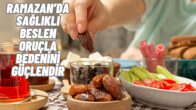 Ramazan’da Doğru Beslenme: Sahur ve İftar İçin Öneriler