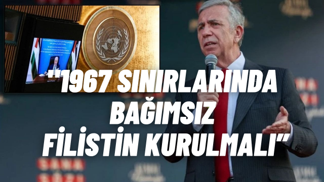 Mansur Yavaş’tan Filistin Çağrısı: 1967 Sınırlarında Bağımsız Devlet Kurulmalı