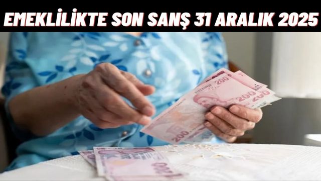 Emeklilikte Büyük Fırsat: 31 Aralık 2025’e Kadar Başvuran Kazanıyor