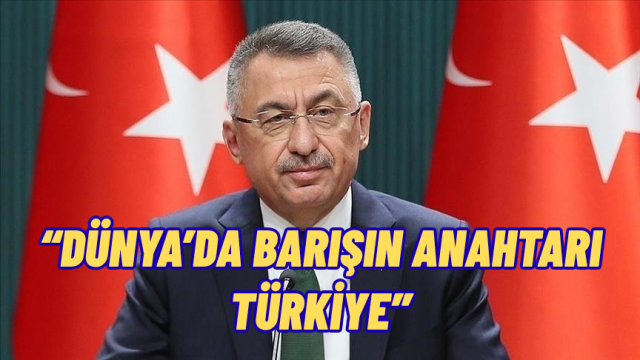 TBMM Dışişleri Komisyonu Başkanı Fuat Oktay: Dünya’da Barışın Anahtarı Türkiye