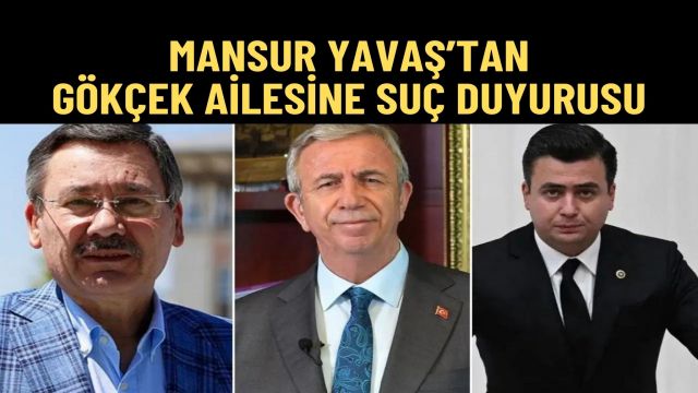 Mansur Yavaş’tan Melih ve Osman Gökçek Hakkında Suç Duyurusu