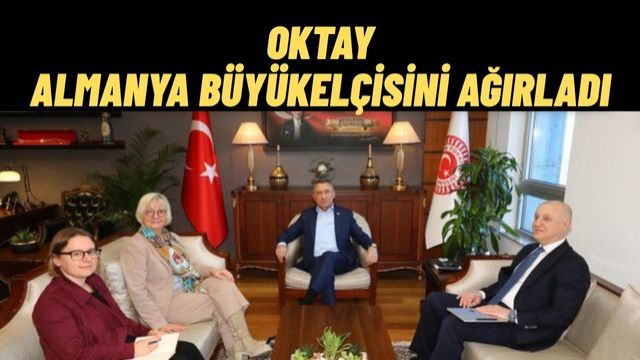 TBMM Dışişleri Komisyonu Başkanı Oktay Almanya Büyükelçisi Sorg’u Kabul Etti