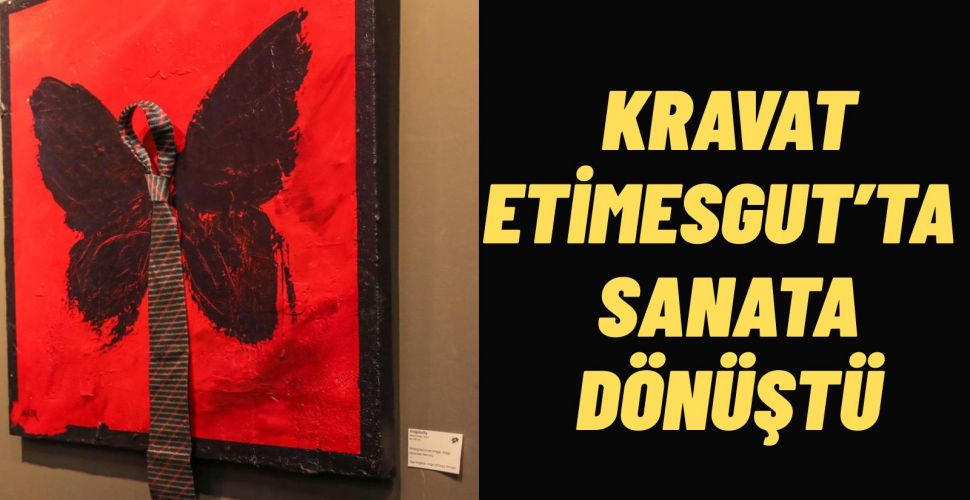 Etimesgut’ta Kravatın Sanatla Buluşması Kravatı Sergisi Açıldı