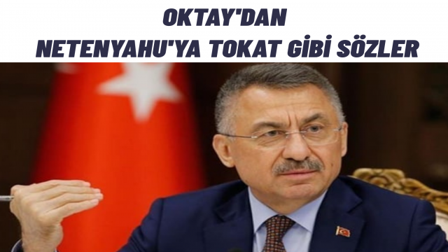Oktay’dan Netanyahu’ya Çok Sert Sözler