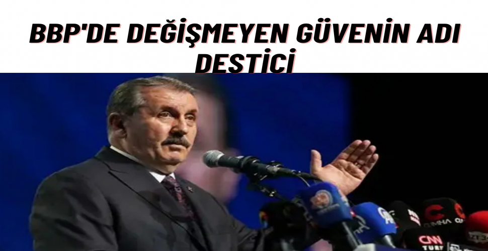 Destici Yeniden BBP Genel Başkanlığı’na Seçildi