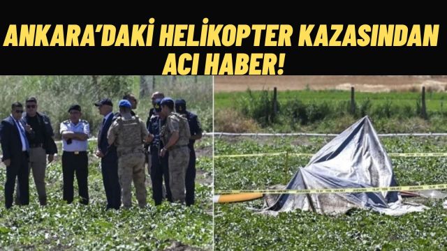 Ankara'daki Helikopter Kazasından Acı Haber Geldi