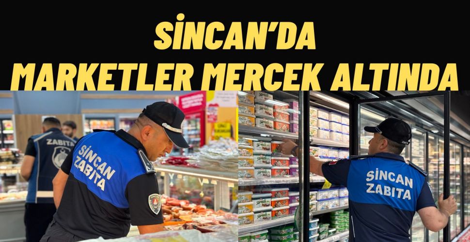 Sincan'da Marketlerde Sıkı Denetim Sürüyor