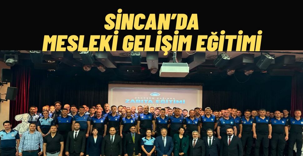 Sincan'da Zabıta Personeline Mesleki Gelişim Eğitimi