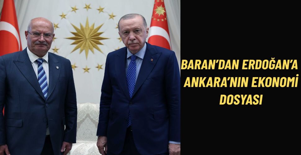 ATO Başkanı Baran’dan Cumhurbaşkanı Erdoğan’a Ankara Raporu