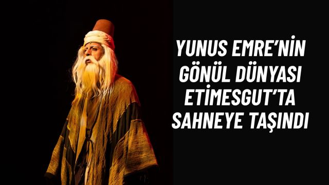Etimesgut’ta Yeni Sezon Yunus Emre’nin Gönül Dünyasıyla Açıldı