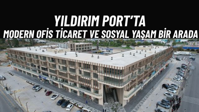 Yıldırım Port Gölbaşı’nda Yeni Nesil İş Anlayışını Hayata Taşıyor